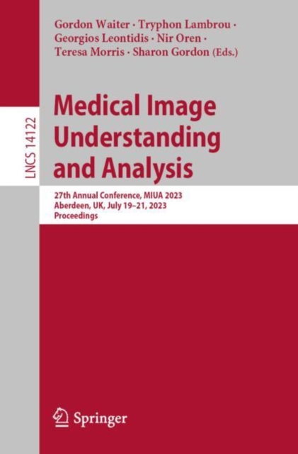 Medical Image Understanding and Analysis : 27th Annual Conference, MIUA 2023, Aberdeen, UK, July 19–21, 2023, Proceedings, Paperback / softback Book