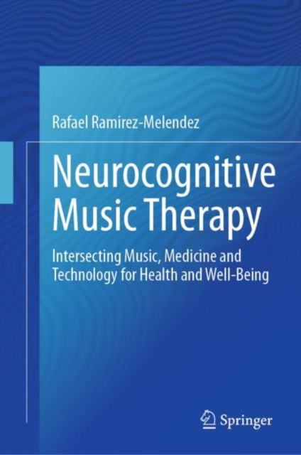 Neurocognitive Music Therapy : Intersecting Music, Medicine and Technology for Health and Well-Being, EPUB eBook