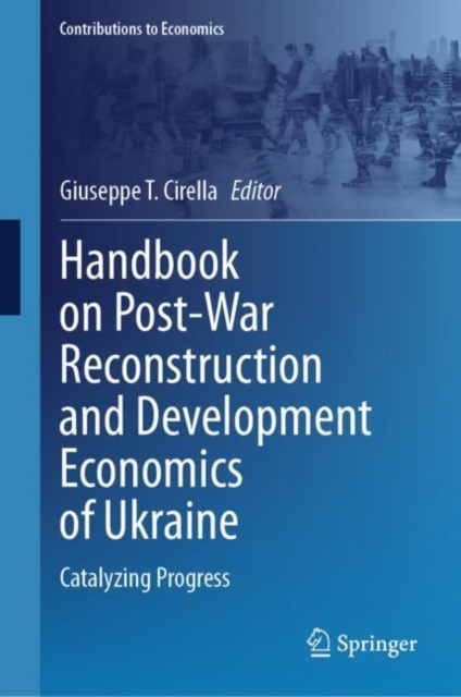 Handbook on Post-War Reconstruction and Development Economics of Ukraine : Catalyzing Progress, Hardback Book