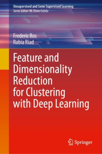 Feature and Dimensionality Reduction for Clustering with Deep Learning, Hardback Book