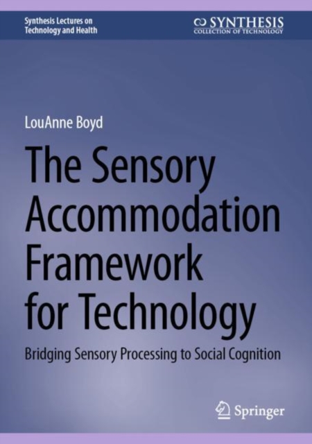 The Sensory Accommodation Framework for Technology : Bridging Sensory Processing to Social Cognition, Hardback Book