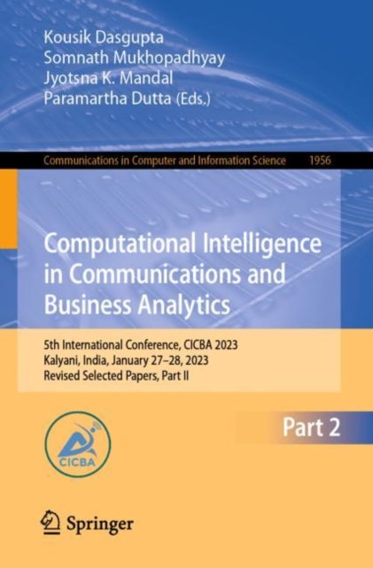 Computational Intelligence in Communications and Business Analytics : 5th International Conference, CICBA 2023, Kalyani, India, January 27–28, 2023, Revised Selected Papers, Part II, Paperback / softback Book