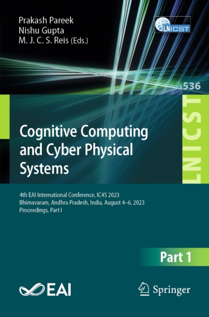 Cognitive Computing and Cyber Physical Systems : 4th EAI International Conference, IC4S 2023, Bhimavaram, Andhra Pradesh, India, August 4-6, 2023, Proceedings, Part I, EPUB eBook