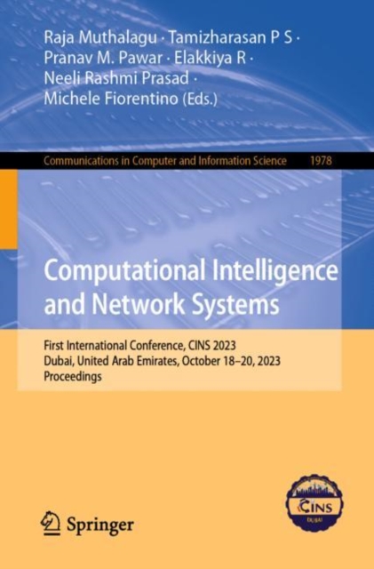 Computational Intelligence and Network Systems : First International Conference, CINS 2023, Dubai, United Arab Emirates, October 18–20, 2023, Proceedings, Paperback / softback Book