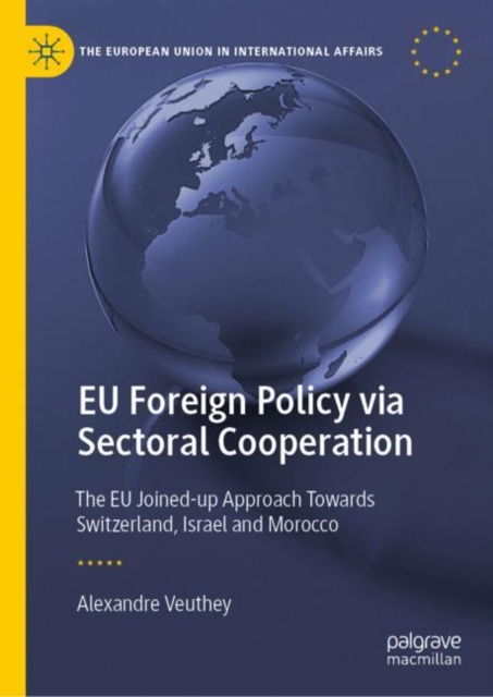 EU Foreign Policy via Sectoral Cooperation : The EU Joined-up Approach Towards Switzerland, Israel and Morocco, EPUB eBook