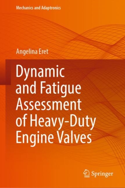 Dynamic and Fatigue Assessment of Heavy-Duty Engine Valves, Hardback Book