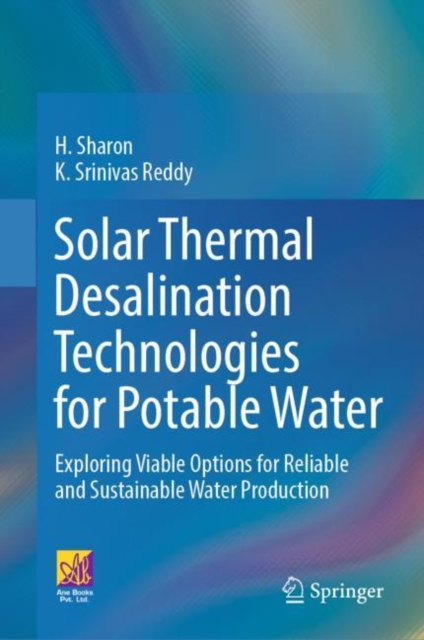 Solar Thermal Desalination Technologies for Potable Water : Exploring Viable Options for Reliable and Sustainable Water Production, Hardback Book