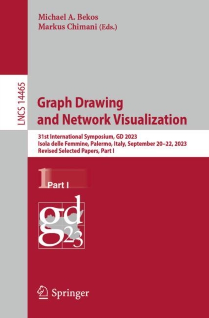 Graph Drawing and Network Visualization : 31st International Symposium, GD 2023, Isola delle Femmine, Palermo, Italy, September 20–22, 2023, Revised Selected Papers, Part I, Paperback / softback Book