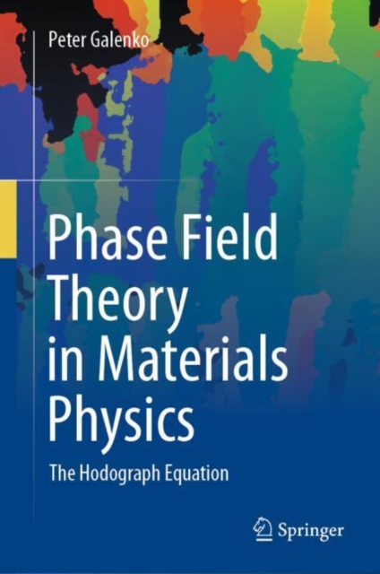 Phase Field Theory in Materials Physics : The Hodograph Equation, Hardback Book
