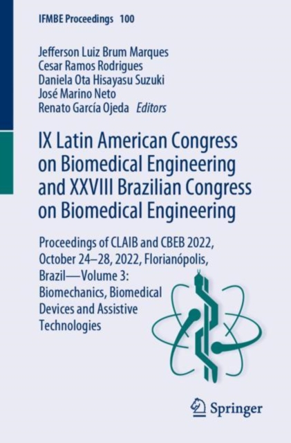 IX Latin American Congress on Biomedical Engineering and XXVIII Brazilian Congress on Biomedical Engineering : Proceedings of CLAIB and CBEB 2022, October 24–28, 2022, Florianopolis, Brazil—Volume 3:, Paperback / softback Book