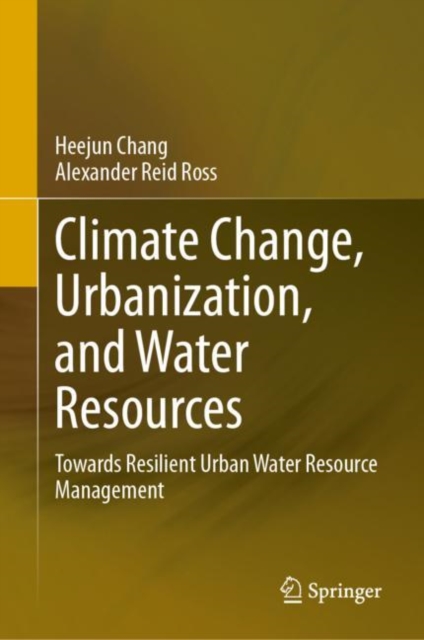 Climate Change, Urbanization, and Water Resources : Towards Resilient Urban Water Resource Management, Hardback Book