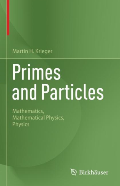 Primes and Particles : Mathematics, Mathematical Physics, Physics, Hardback Book