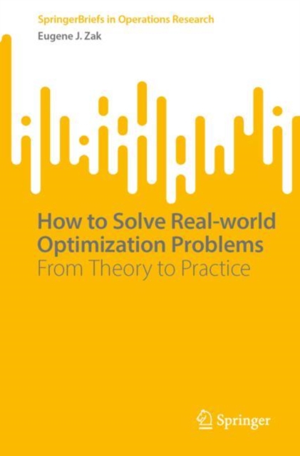 How to Solve Real-world Optimization Problems : From Theory to Practice, Paperback / softback Book