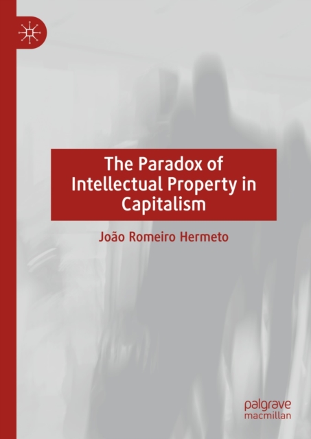 The Paradox of Intellectual Property in Capitalism, EPUB eBook