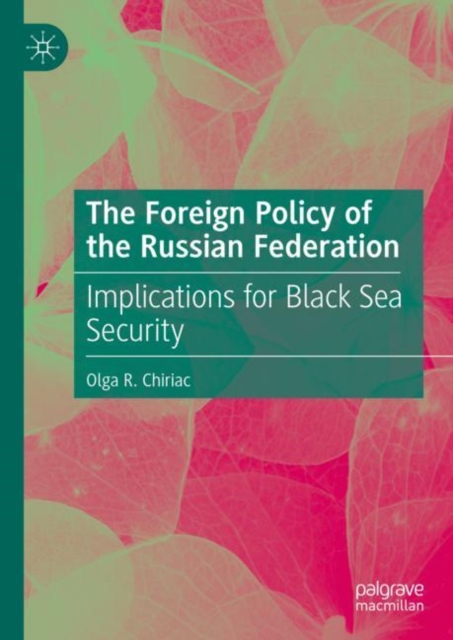 The Foreign Policy of the Russian Federation : Implications for Black Sea Security, Hardback Book