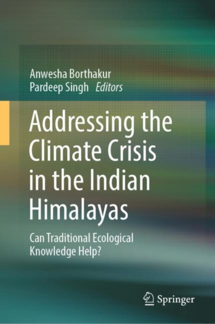 Addressing the Climate Crisis in the Indian Himalayas : Can Traditional Ecological Knowledge Help?, EPUB eBook