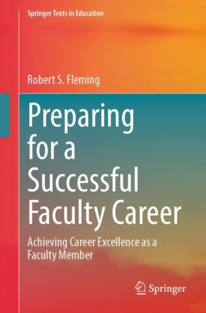 Preparing for a Successful Faculty Career : Achieving Career Excellence as a Faculty Member, Paperback / softback Book