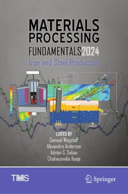 Materials Processing Fundamentals 2024 : Iron and Steel Production, Hardback Book
