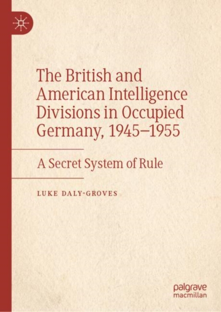 The British and American Intelligence Divisions in Occupied Germany, 1945-1955 : A Secret System of Rule, EPUB eBook