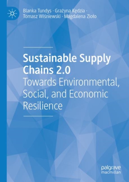 Sustainable Supply Chains 2.0 : Towards Environmental, Social, and Economic Resilience, Hardback Book