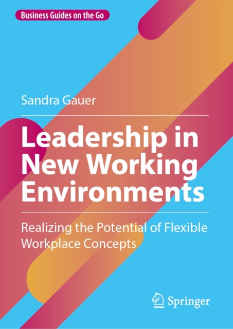Leadership in New Working Environments : Realizing the Potential of Flexible Workplace Concepts, EPUB eBook