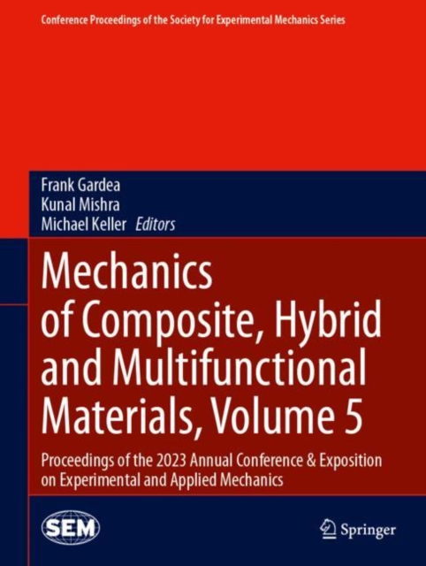 Mechanics of Composite, Hybrid and Multifunctional Materials, Volume 5 : Proceedings of the 2023 Annual Conference & Exposition on Experimental and Applied Mechanics, Hardback Book