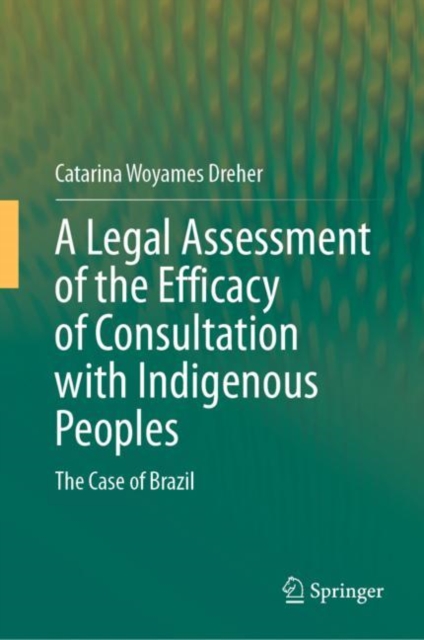 A Legal Assessment of the Efficacy of Consultation with Indigenous Peoples : The Case of Brazil, EPUB eBook