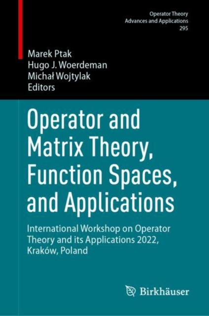 Operator and Matrix Theory, Function Spaces, and Applications : International Workshop on Operator Theory and its Applications 2022, Krakow, Poland, EPUB eBook