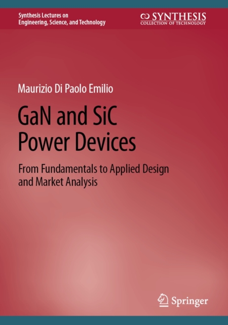 GaN and SiC Power Devices : From Fundamentals to Applied Design and Market Analysis, EPUB eBook