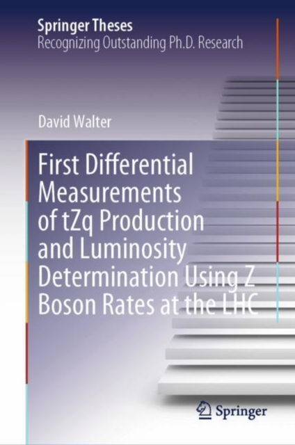 First Differential Measurements of tZq Production and Luminosity Determination Using Z Boson Rates at the LHC, Hardback Book