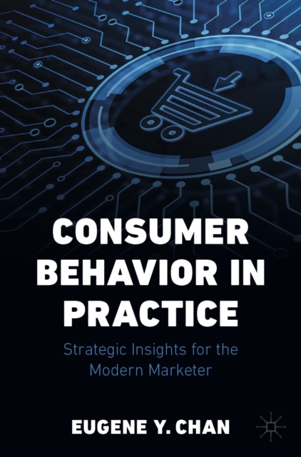 Consumer Behavior in Practice : Strategic Insights for the Modern Marketer, EPUB eBook