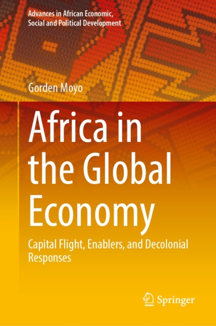 Africa in the Global Economy : Capital Flight, Enablers, and Decolonial Responses, EPUB eBook