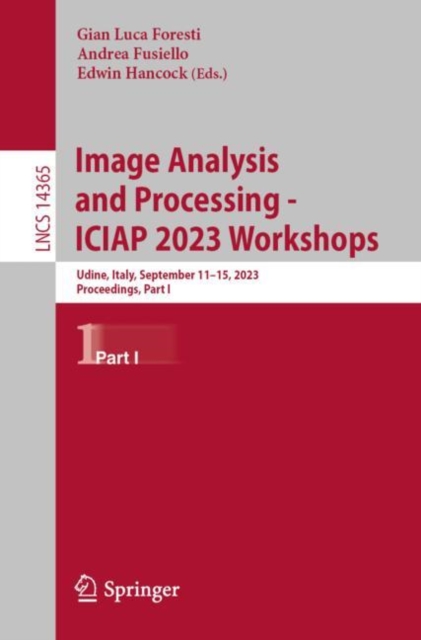 Image Analysis and Processing - ICIAP 2023 Workshops : Udine, Italy, September 11–15, 2023, Proceedings, Part I, Paperback / softback Book