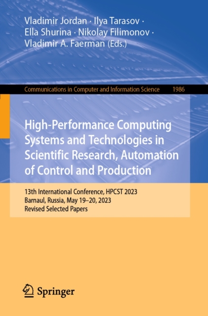 High-Performance Computing Systems and Technologies in Scientific Research, Automation of Control and Production : 13th International Conference, HPCST 2023, Barnaul, Russia, May 19-20, 2023, Revised, EPUB eBook