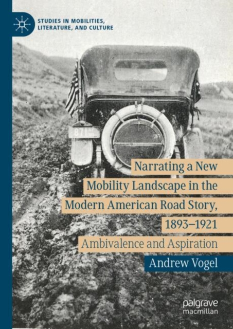 Narrating a New Mobility Landscape in the Modern American Road Story, 1893-1921 : Ambivalence and Aspiration, EPUB eBook