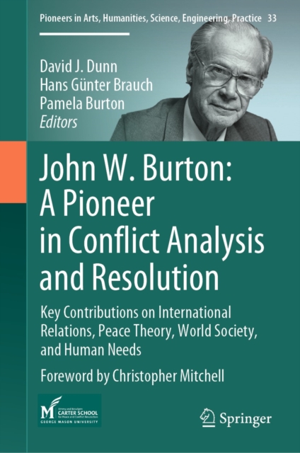 John W. Burton: A Pioneer in Conflict Analysis and Resolution : Key Contributions on International Relations, Peace Theory, World Society, and Human Needs, EPUB eBook