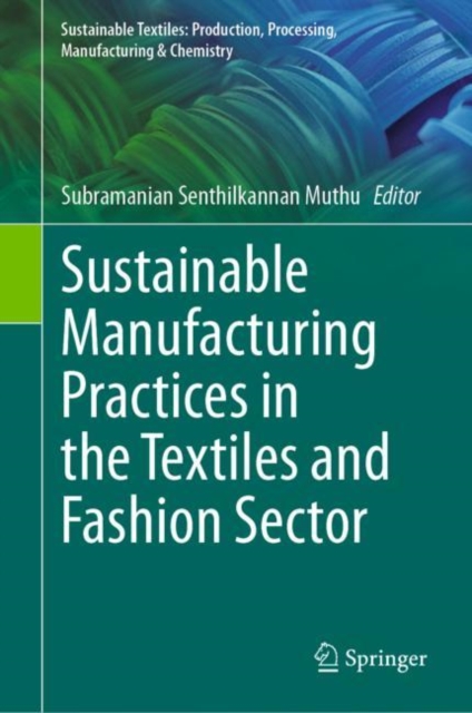 Sustainable Manufacturing Practices in the Textiles and Fashion Sector, Hardback Book