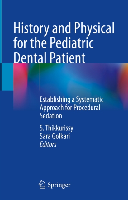 History and Physical for the Pediatric Dental Patient : Establishing a Systematic Approach for Procedural Sedation, EPUB eBook