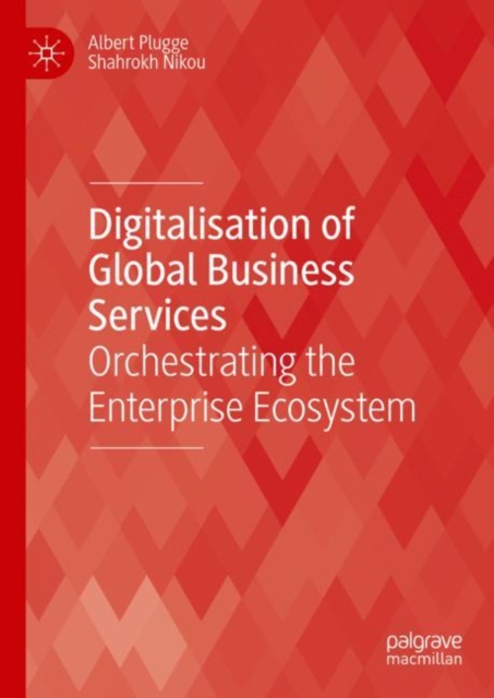 Digitalisation of Global Business Services : Orchestrating the Enterprise Ecosystem, Hardback Book