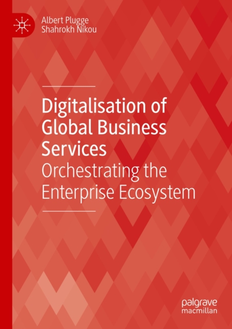 Digitalisation of Global Business Services : Orchestrating the Enterprise Ecosystem, EPUB eBook