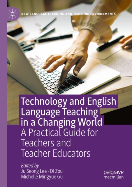 Technology and English Language Teaching in a Changing World : A Practical Guide for Teachers and Teacher Educators, EPUB eBook