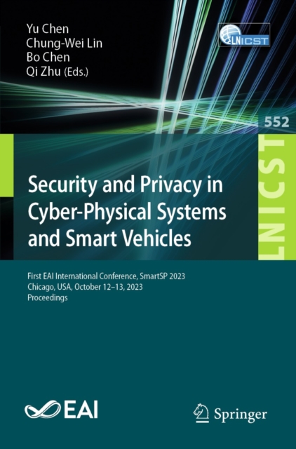 Security and Privacy in Cyber-Physical Systems and Smart Vehicles : First EAI International Conference, SmartSP 2023, Chicago, USA, October 12-13, 2023, Proceedings, EPUB eBook