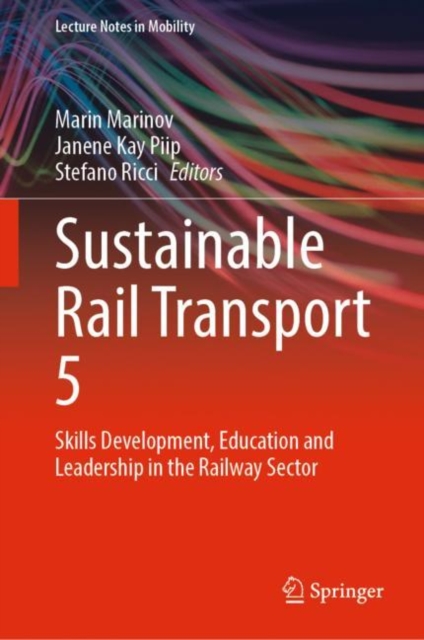 Sustainable Rail Transport 5 : Skills Development, Education and Leadership in the Railway Sector, Hardback Book