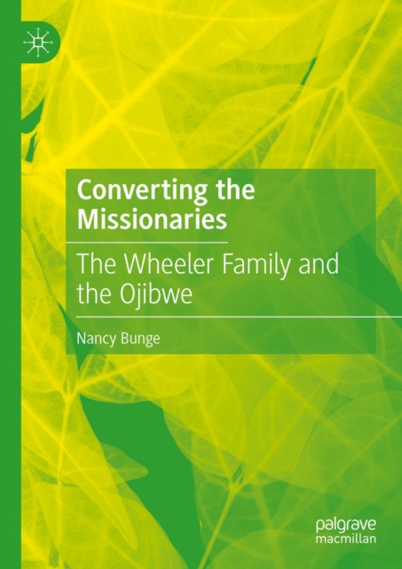 Converting the Missionaries : The Wheeler Family and the Ojibwe, EPUB eBook