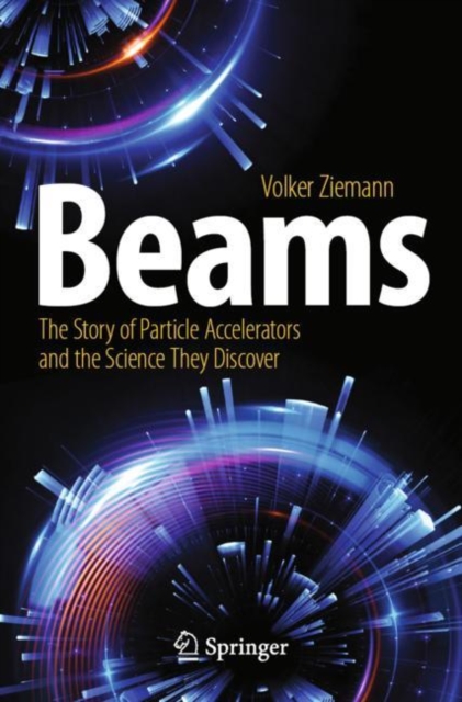 Beams : The Story of Particle Accelerators and the Science They Discover, Paperback / softback Book