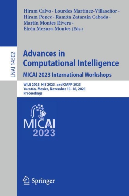 Advances in Computational Intelligence. MICAI 2023 International Workshops : WILE 2023, HIS 2023, and CIAPP 2023, Yucatan, Mexico, November 13–18, 2023, Proceedings, Paperback / softback Book