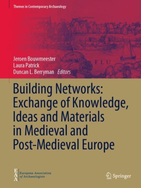 Building Networks: Exchange of Knowledge, Ideas and Materials in Medieval and Post-Medieval Europe, Hardback Book