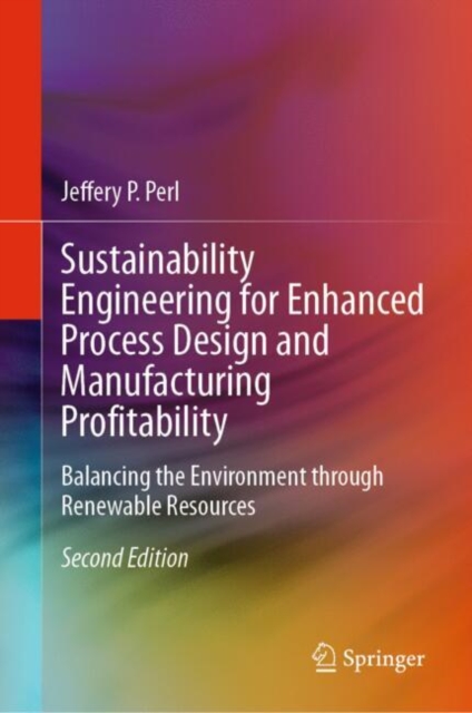 Sustainability Engineering for Enhanced Process Design and Manufacturing Profitability : Balancing the Environment through Renewable Resources, EPUB eBook