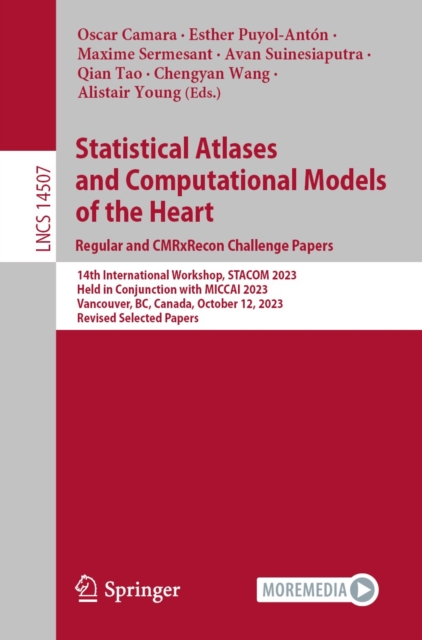 Statistical Atlases and Computational Models of the Heart. Regular and CMRxRecon Challenge Papers : 14th International Workshop, STACOM 2023, Held in Conjunction with MICCAI 2023, Vancouver, BC, Canad, EPUB eBook