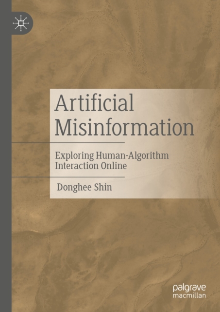 Artificial Misinformation : Exploring Human-Algorithm Interaction Online, EPUB eBook